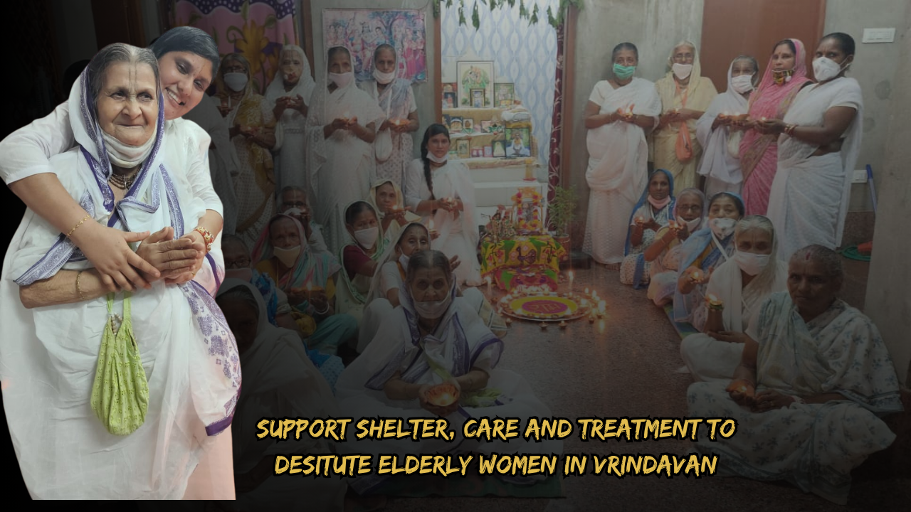 Support Shelter, Care and Treatment to Desitute Elderly Women in Vrindavan